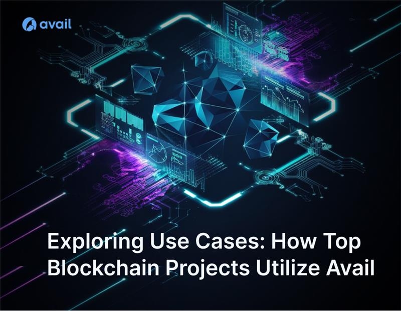 Exploring Use Cases: How Top Blockchain Projects Utilize Avail?